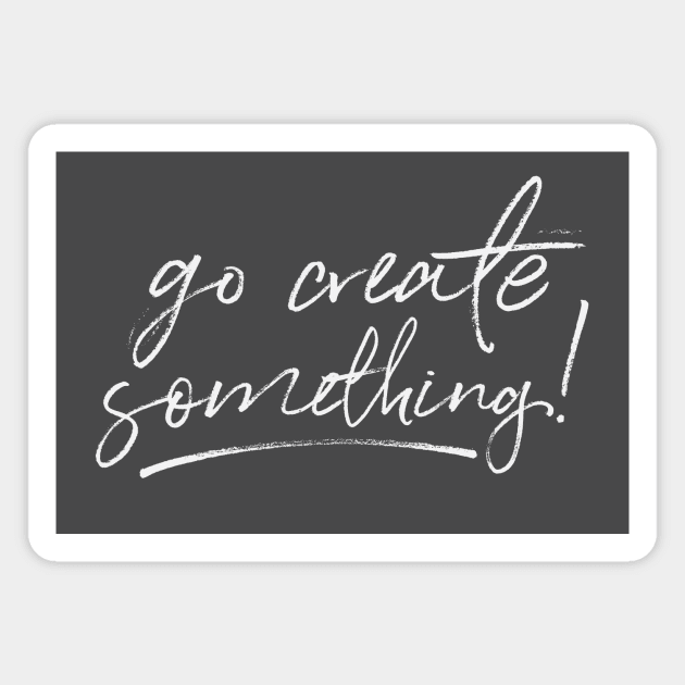 Go Create Something! Magnet by MikeBrennanAD